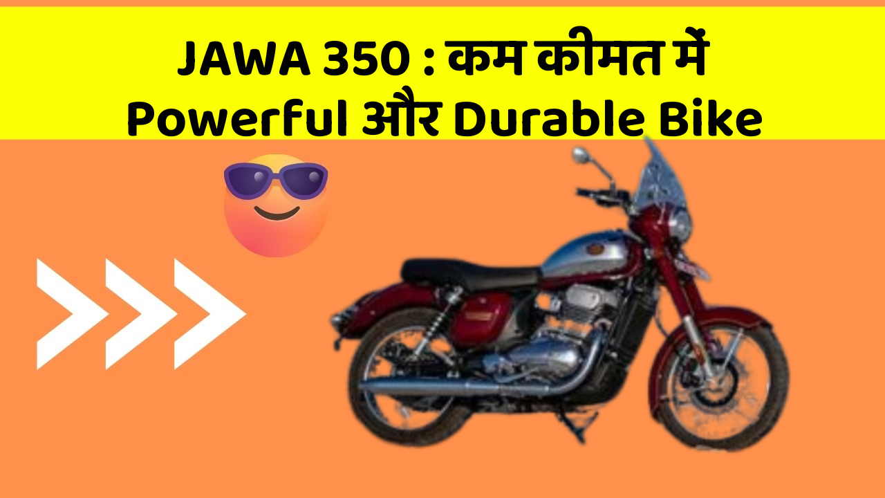 JAWA 350: कम कीमत में Powerful और Durable Bike
